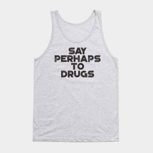 Say Perhaps To Drugs Funny Tank Top